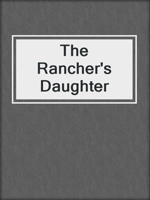 cover image of The Rancher's Daughter