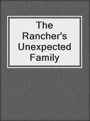 cover image of The Rancher's Unexpected Family