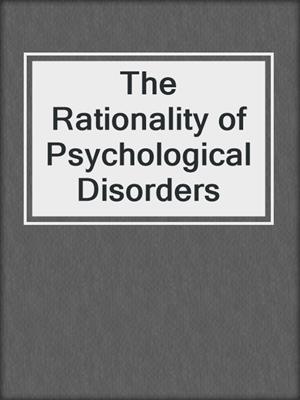 The Rationality of Psychological Disorders