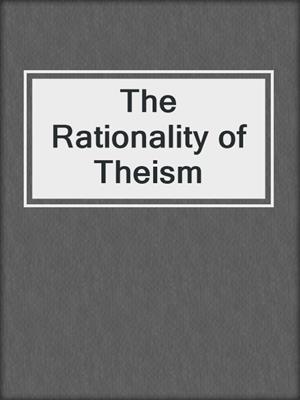 The Rationality of Theism