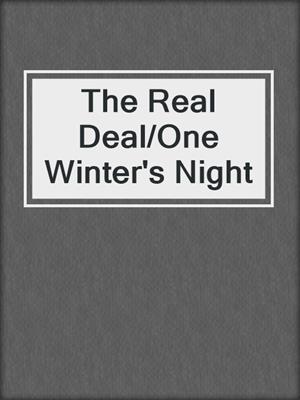 cover image of The Real Deal/One Winter's Night