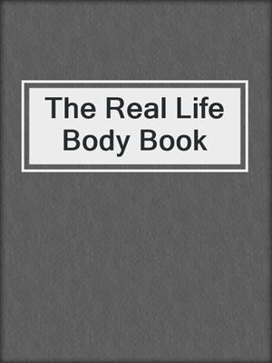 cover image of The Real Life Body Book