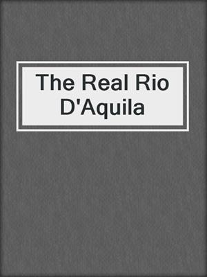 cover image of The Real Rio D'Aquila
