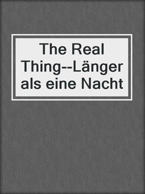 cover image of The Real Thing--Länger als eine Nacht