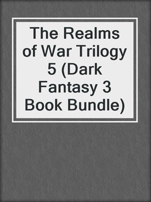 cover image of The Realms of War Trilogy 5 (Dark Fantasy 3 Book Bundle)