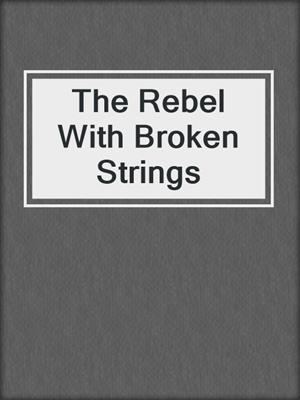 cover image of The Rebel With Broken Strings