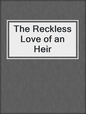 cover image of The Reckless Love of an Heir