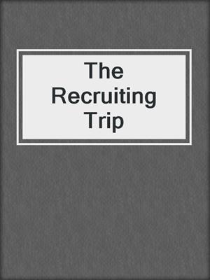 cover image of The Recruiting Trip