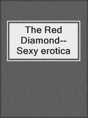 cover image of The Red Diamond--Sexy erotica