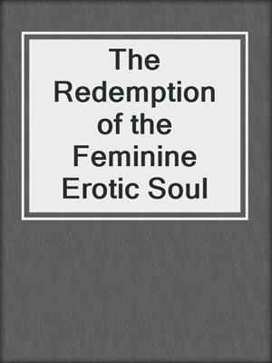 cover image of The Redemption of the Feminine Erotic Soul