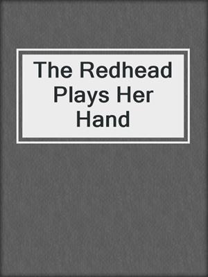 The Redhead Plays Her Hand