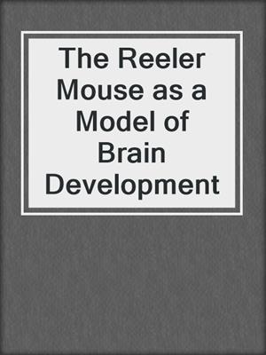 The Reeler Mouse as a Model of Brain Development