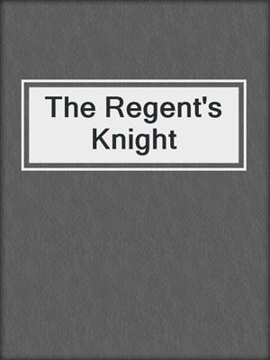cover image of The Regent's Knight