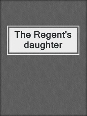 The Regent's daughter