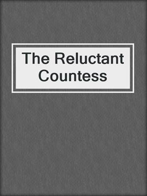 cover image of The Reluctant Countess