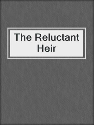 cover image of The Reluctant Heir
