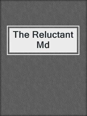 The Reluctant Md