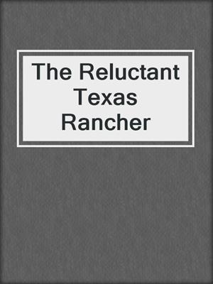 cover image of The Reluctant Texas Rancher