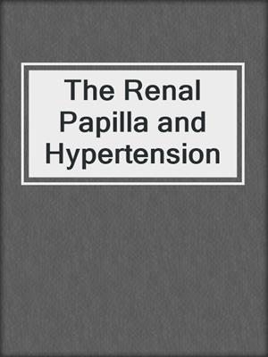 The Renal Papilla and Hypertension