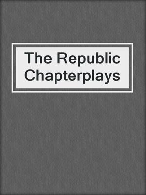 The Republic Chapterplays