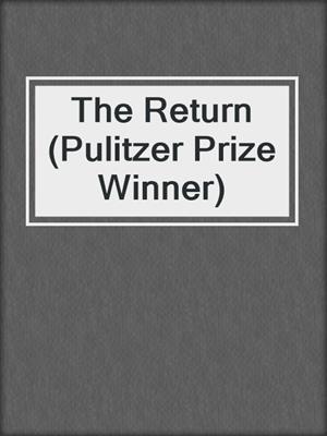 cover image of The Return (Pulitzer Prize Winner)