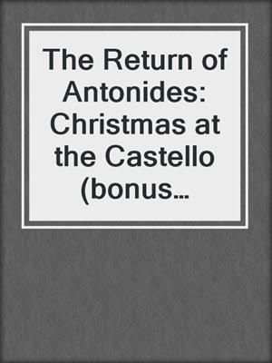 cover image of The Return of Antonides: Christmas at the Castello (bonus novella)