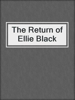 cover image of The Return of Ellie Black