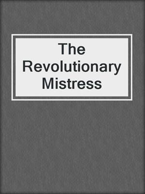 cover image of The Revolutionary Mistress