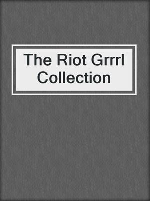 The Riot Grrrl Collection