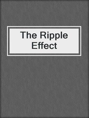 cover image of The Ripple Effect