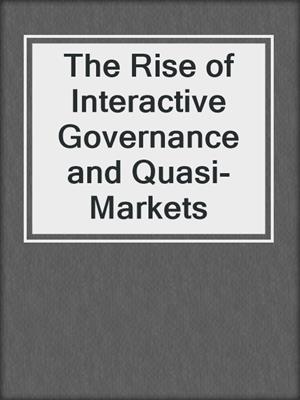 The Rise of Interactive Governance and Quasi-Markets