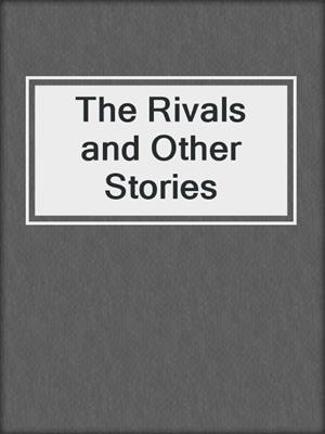 cover image of The Rivals and Other Stories