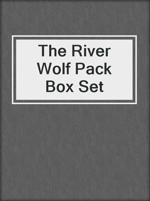 cover image of The River Wolf Pack Box Set