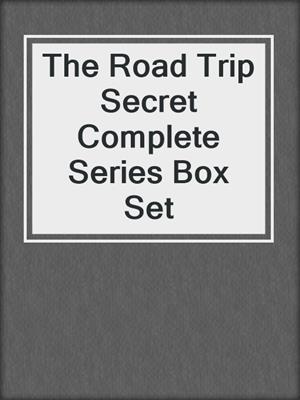 cover image of The Road Trip Secret Complete Series Box Set