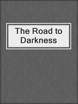cover image of The Road to Darkness