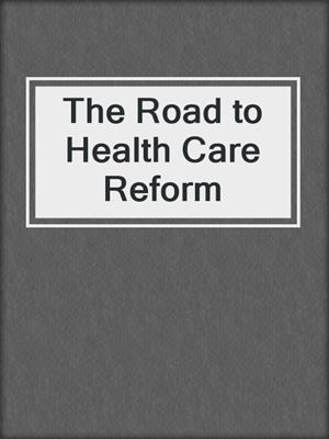 The Road to Health Care Reform