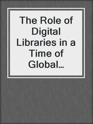 The Role of Digital Libraries in a Time of Global Change