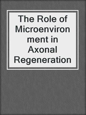 The Role of Microenvironment in Axonal Regeneration