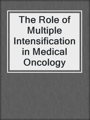 The Role of Multiple Intensification in Medical Oncology