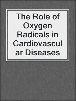 The Role of Oxygen Radicals in Cardiovascular Diseases