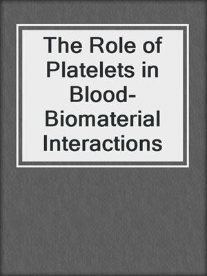 The Role of Platelets in Blood-Biomaterial Interactions