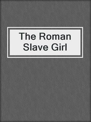 cover image of The Roman Slave Girl