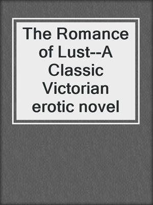 The Romance of Lust--A Classic Victorian erotic novel