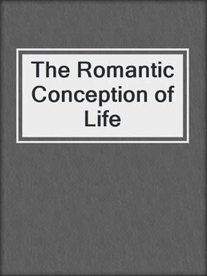 cover image of The Romantic Conception of Life