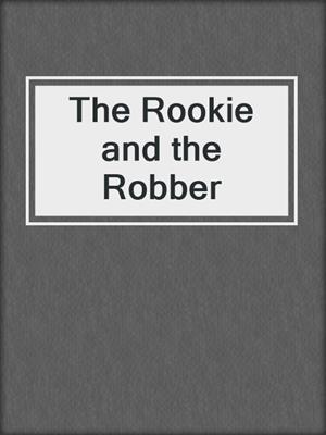 cover image of The Rookie and the Robber