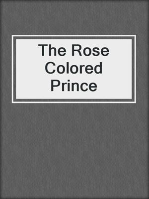cover image of The Rose Colored Prince