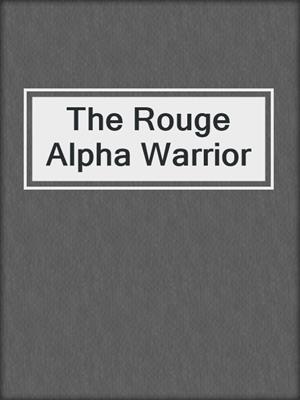cover image of The Rouge Alpha Warrior