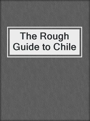 The Rough Guide to Chile