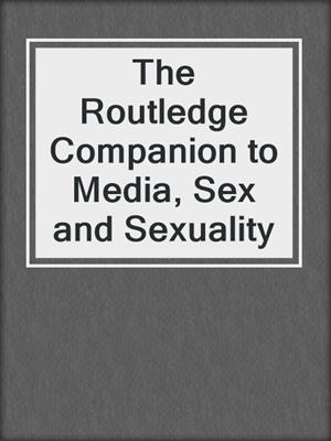 cover image of The Routledge Companion to Media, Sex and Sexuality