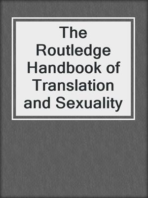 cover image of The Routledge Handbook of Translation and Sexuality